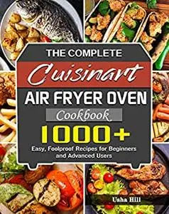 The Complete Cuisinart Air Fryer Oven Cookbook: 1000+ Easy, Foolproof ...