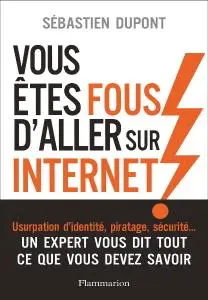 Sébastien Dupont, "Vous êtes fous d'aller sur Internet !"