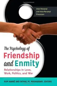 The Psychology of Friendship and Enmity [2 volumes]: Relationships in Love, Work, Politics, and War