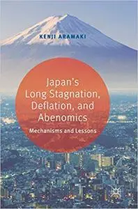 Japan’s Long Stagnation, Deflation, and Abenomics: Mechanisms and Lessons