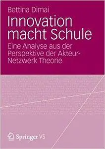 Innovation macht Schule: Eine Spurensuche mit der Akteur-Netzwerk Theorie (Repost)