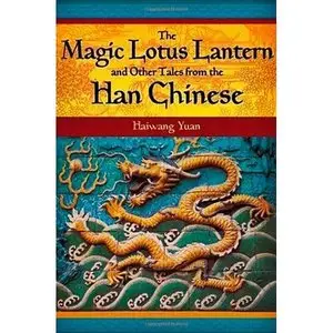 The Magic Lotus Lantern and Other Tales from the Han Chinese (Repost)