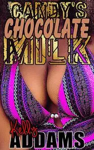 «Candy's Chocolate Milk» by Kelly Addams