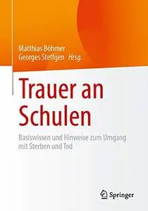 Trauer an Schulen: Basiswissen und Hinweise zum Umgang mit Sterben und Tod