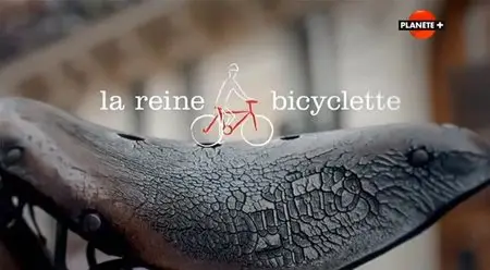 (Planète) La reine bicyclette, l'histoire des Français à vélo (2014)