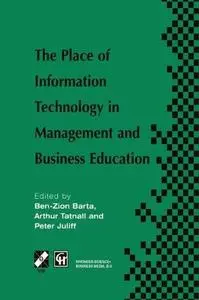 The Place of Information Technology in Management and Business Education: TC3 WG3.4 International Conference on the Place of In