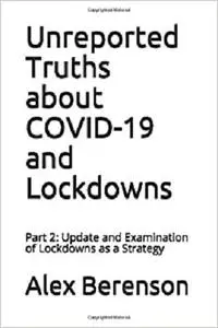 Unreported Truths about COVID-19 and Lockdowns: Part 2: Update and Examination of Lockdowns as a Strategy