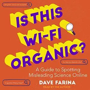 Is This Wi-Fi Organic?: A Guide to Spotting Misleading Science Online [Audiobook]