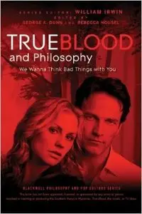 True Blood and Philosophy: We Wanna Think Bad Things with You