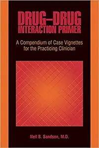 Drug-Drug Interaction Primer: A Compendium of Case Vignettes for the Practicing Clinician