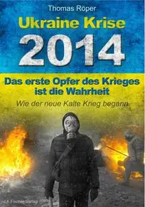 Thomas Röper - Ukraine Krise 2014 - Das erste Opfer des Krieges ist die Wahrheit