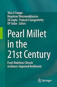 Pearl Millet in the 21st Century: Food-Nutrition-Climate resilience-Improved livelihoods