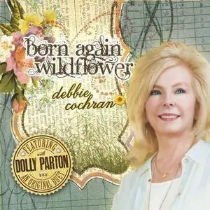 Debbie Cochran - Born Again Wildflower (2017)