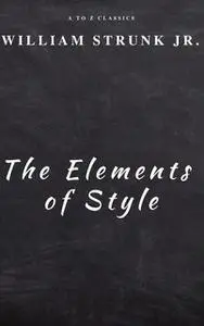 «The Elements of Style ( Fourth Edition )» by William Strunk,A to Z Classics