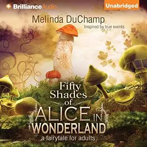 Fifty Shades of Alice in Wonderland: Fifty Shades of Alice Trilogy, Book 1 [Audiobook]