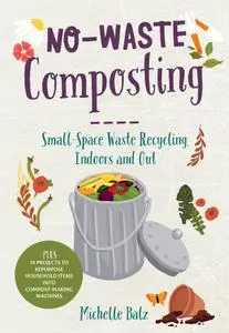 No-Waste Composting: Small-space waste recycling, indoors and out (No-Waste Gardening)