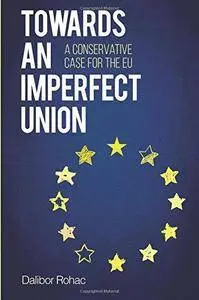 Towards an Imperfect Union: A Conservative Case for the EU