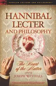 Hannibal Lecter and Philosophy : The Heart of the Matter