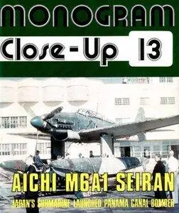 Aichi M6A1 Seiran: Japan’s Submarine-Launched Panama Canal Bomber (Monogram Close-Up 13) (repost)