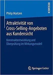 Attraktivität von Cross-Selling-Angeboten aus Kundensicht: Konstruktentwicklung und Überprüfung im Wirkungsmodell (Repost)