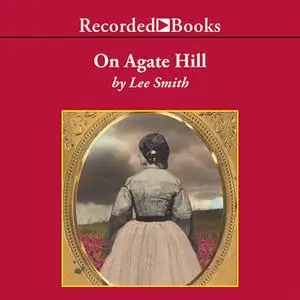 «On Agate Hill» by Lee Smith