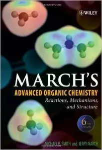 March's Advanced Organic Chemistry: Reactions, Mechanisms, and Structure by Michael B. Smith