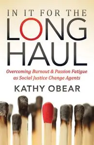 In It For the Long Haul: Overcoming Burnout & Passion Fatigue as Social Justice Change Agents