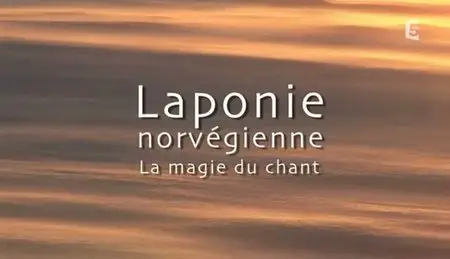 (Fr5) Laponie norvégienne, la magie du chant (2011)