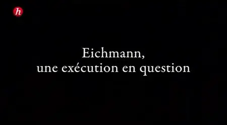 (Histoire) Adolf Eichmann, une exécution en question (2015)