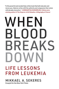 When Blood Breaks Down : Life Lessons From Leukemia