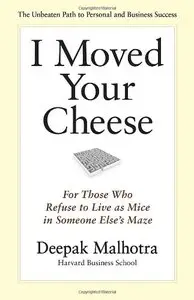 I Moved Your Cheese: For Those Who Refuse to Live as Mice in Someone Else's Maze 