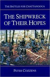 The Shipwreck of Their Hopes: The Battles for Chattanooga