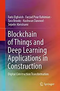 Blockchain of Things and Deep Learning Applications in Construction