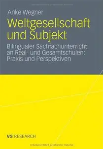 Weltgesellschaft und Subjekt: Bilingualer Sachfachunterricht an Real- und Gesamtschulen: Praxis und Perspektiven
