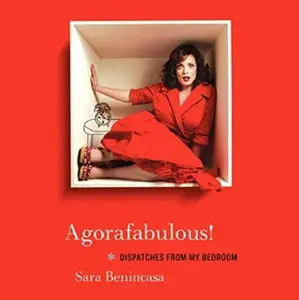 Agorafabulous!: Dispatches From My Bedroom [Audiobook]