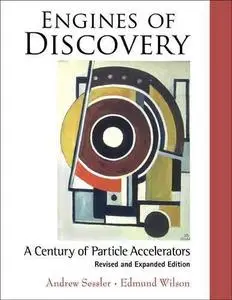 Engines of Discovery : A Century of Particle Accelerators (Revised and Expanded Edition) (Repost)