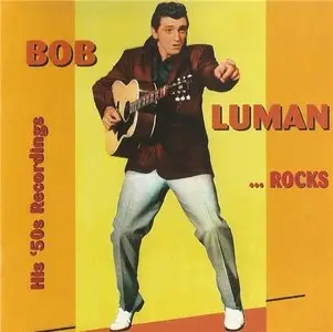 Bob Luman - Bob Luman... Rocks! His '50s Recordings (1995)