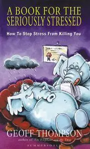«A Book For The Seriously Stressed» by Geoff Thompson