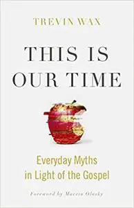 This Is Our Time: Everyday Myths in Light of the Gospel