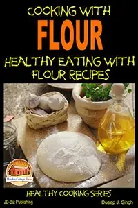 Cooking with Flour - Healthy Eating with Flour Recipes