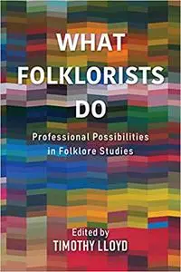 What Folklorists Do: Professional Possibilities in Folklore Studies