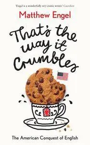 That’s The Way It Crumbles: The American Conquest of the English Language
