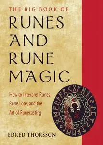 The Big Book of Runes and Rune Magic: A Complete Guide to Interpreting Runes, Rune Lore, and the Art of Runecasting