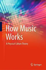 How Music Works: A Physical Culture Theory