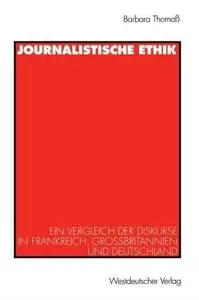 Journalistische Ethik: Ein Vergleich der Diskurse in Frankreich, Großbritannien und Deutschland