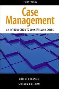 Case Management, Third Edition: An Introduction to Concepts and Skills