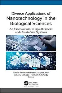 Diverse Applications of Nanotechnology in the Biological Sciences: An Essential Tool in Agri-Business and Health Care Systems