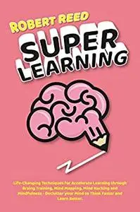 Super Learning: Life-Changing Techniques for Accelerate Learning Through Brain Training