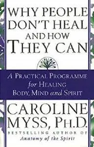 Why People Don't Heal And How They Can [Kindle Edition]