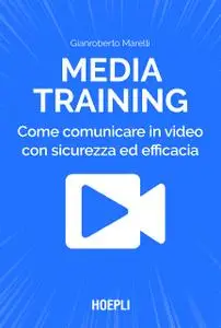 Gianroberto Marelli - Media training. Come comunicare in video con sicurezza ed efficacia